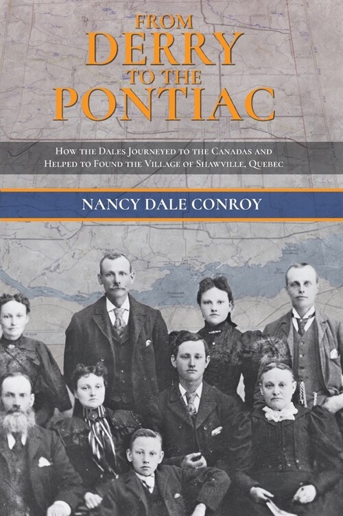 From Derry to the Pontiac: How the Dales Journeyed to the Canadas and Helped to Found the Village of Shawville, Quebec (Hardcover)