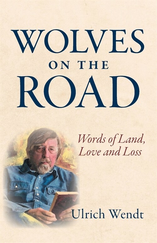 Wolves on the Road: Words of Land, Love and Loss (Paperback)