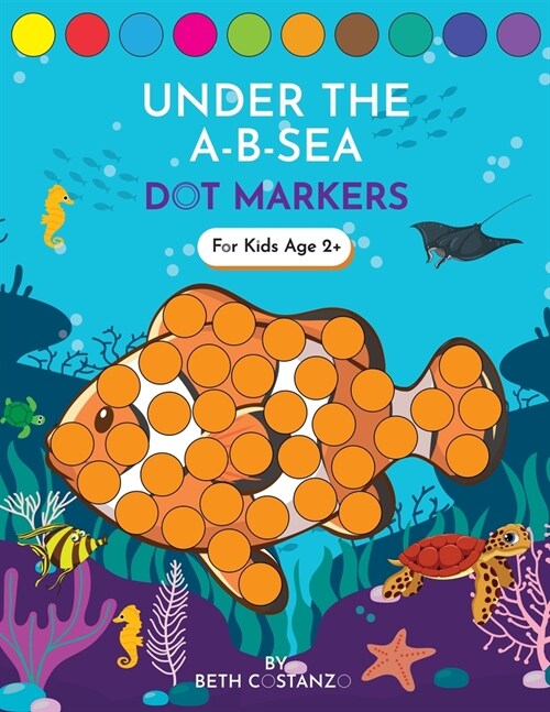Dot Markers Activity Book! Under the A-B-Sea Learning Alphabet Letters ages 3-5 (Paperback)