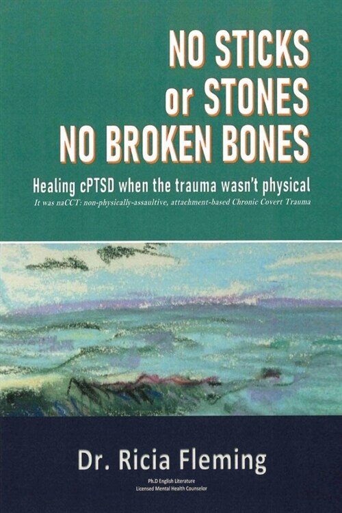 No Sticks or Stones No Broken Bones: Healing cPTSD When the Trauma wasnt Physical (Paperback)