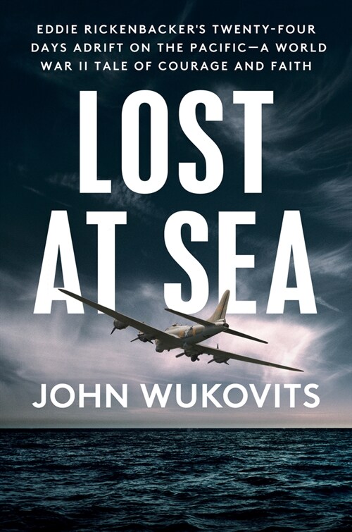 Lost at Sea: Eddie Rickenbackers Twenty-Four Days Adrift on the Pacific--A World War II Tale of Courage and Faith (Hardcover)