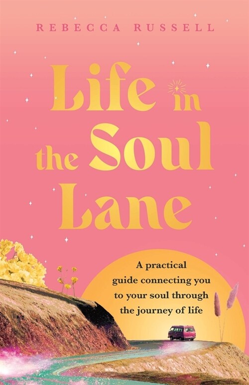 Life in the Soul Lane: A practical guide connecting you to your soul through the journey of life (Paperback)