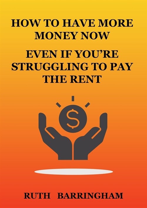 How to Have More Money Now Even If Youre Struggling to Pay the Rent (Paperback)