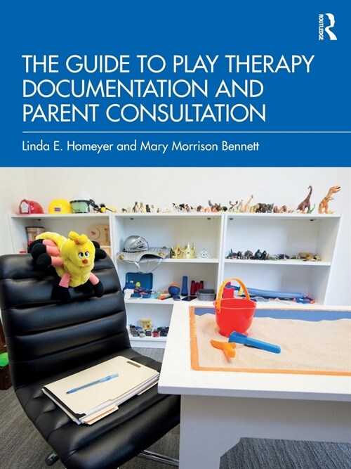 The Guide to Play Therapy Documentation and Parent Consultation (Paperback)