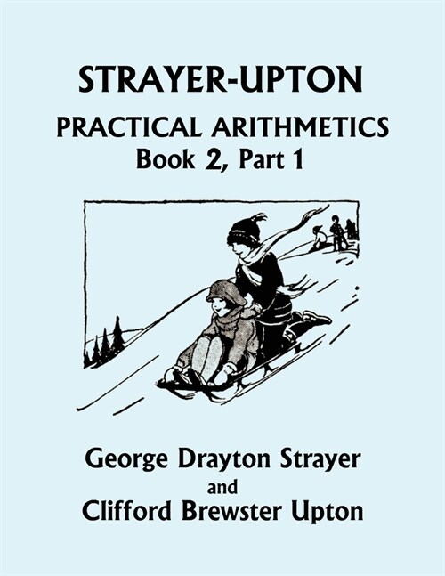 Strayer-Upton Practical Arithmetics BOOK 2, Part 1 (Yesterdays Classics) (Paperback)