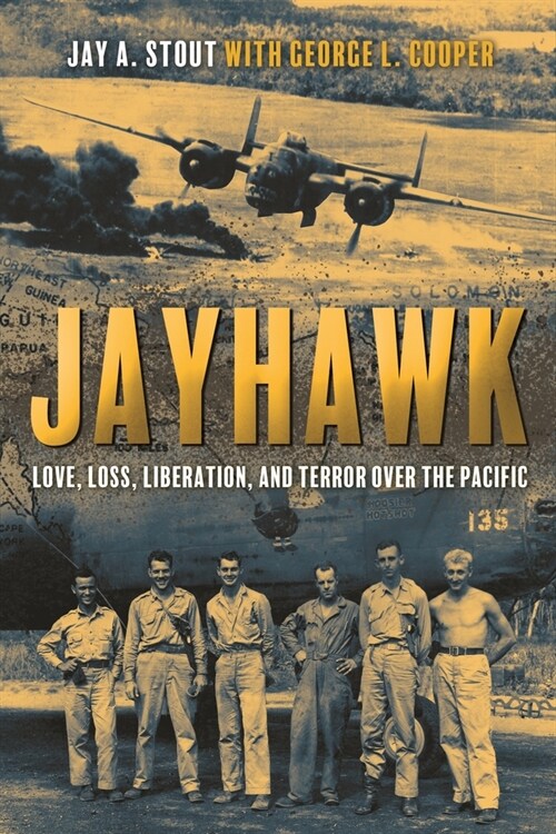 Jayhawk: Love, Loss, Liberation, and Terror Over the Pacific (Paperback)