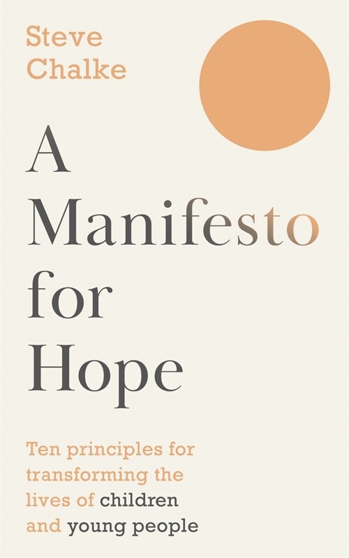 A Manifesto For Hope : Ten principles for transforming the lives of children and young people (Paperback)