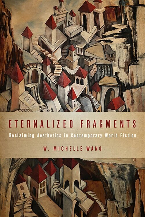Eternalized Fragments: Reclaiming Aesthetics in Contemporary World Fiction (Paperback)