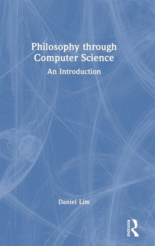 Philosophy through Computer Science : An Introduction (Hardcover)