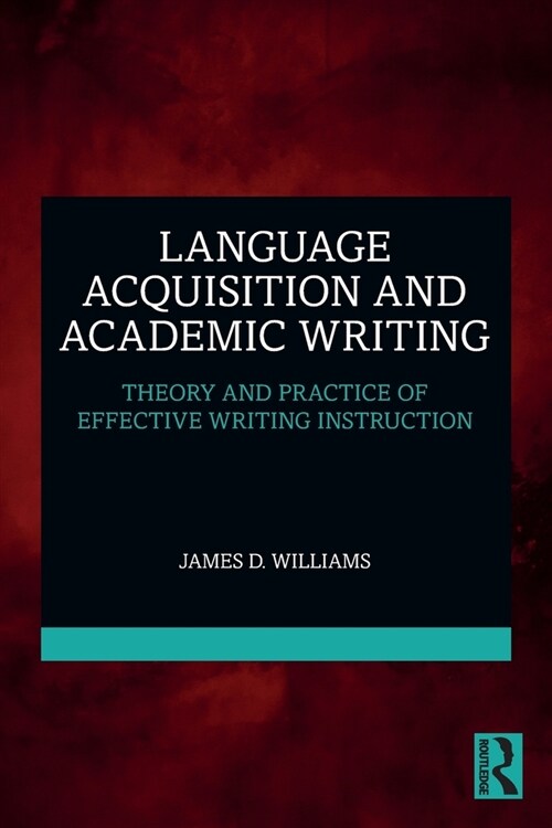 Language Acquisition and Academic Writing : Theory and Practice of Effective Writing Instruction (Paperback)