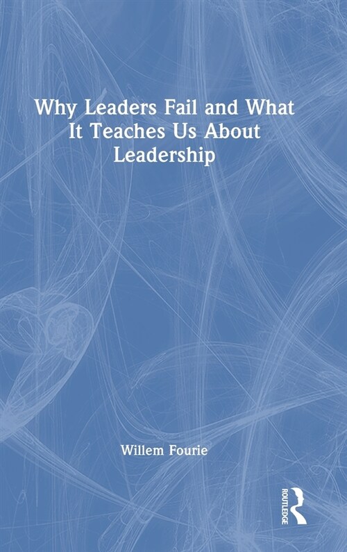 Why Leaders Fail and What It Teaches Us about Leadership (Hardcover)