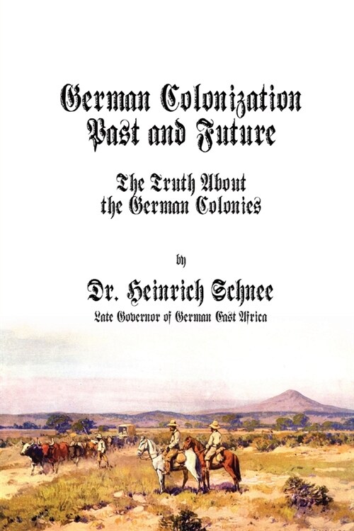 German Colonization Past and Future: The Truth About the German Colonies (Paperback)