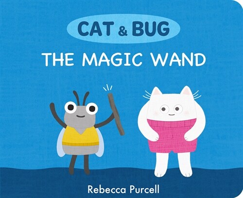 Cat & Bug: The Magic Wand (Board Books)