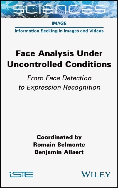 Face Analysis Under Uncontrolled Conditions : From Face Detection to Expression Recognition (Hardcover)