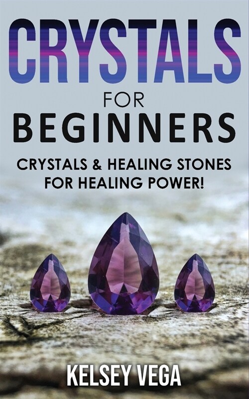 Crystals for Beginners: How to Enhance Your Chakras-Spiritual Balance-Human Energy Field with Meditation Techniques and Reiki! The Healing Pow (Paperback)