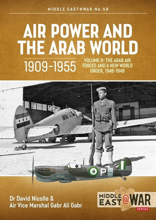 Air Power and the Arab World 1909-1955, Volume 9 : The Arab Air Forces and a New World Order, 1946-1948 (Paperback)