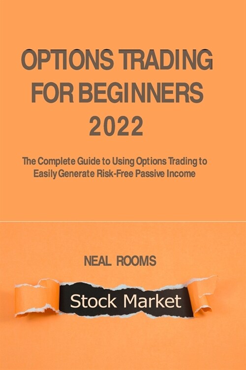 Options Trading for Beginners 2022: The Complete Guide to Using Options Trading to Easily Generate Risk-Free Passive Income (Paperback)
