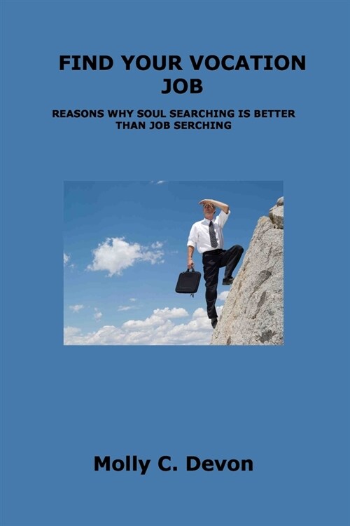Find Your Vocation Job: Reasons Why Soul Searching Is Better Than Job Serching (Paperback)