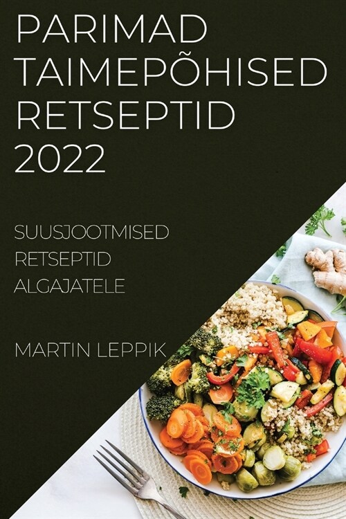 Parimad Taimep?ised Retseptid 2022: Suusjootmised Retseptid Algajatele (Paperback)