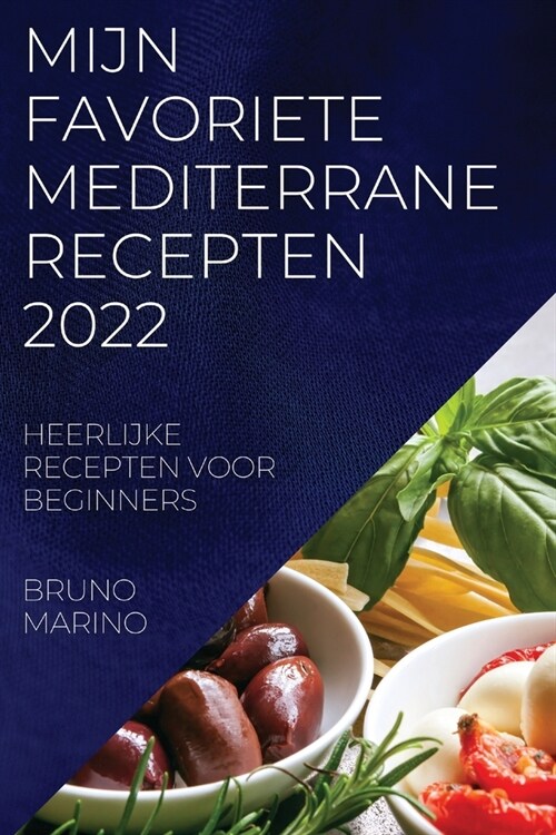 Mijn Favoriete Mediterrane Recepten 2022: Heerlijke Recepten Voor Beginners (Paperback)