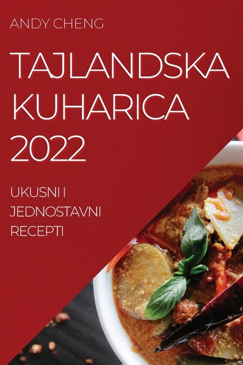 Tajlandska Kuharica 2022: Ukusni I Jednostavni Recepti (Paperback)