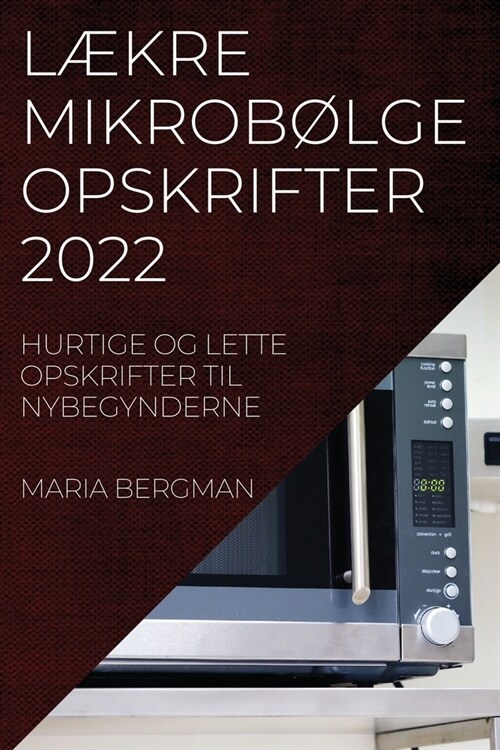 L?re Mikrob?geopskrifter 2022: Hurtige Og Lette Opskrifter Til Nybegynderne (Paperback)