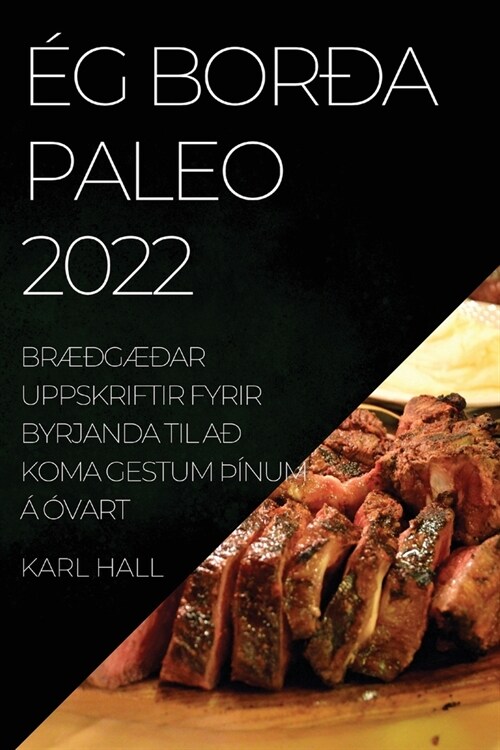 ? Bor? Paleo 2022: Br폅g폅ar Uppskriftir Fyrir Byrjanda Til A?Koma Gestum num ??art (Paperback)