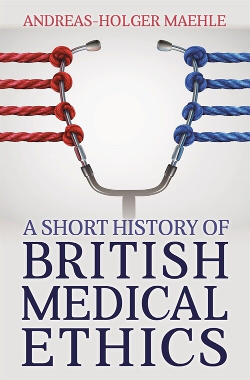 A Short History of British Medical Ethics (Paperback)