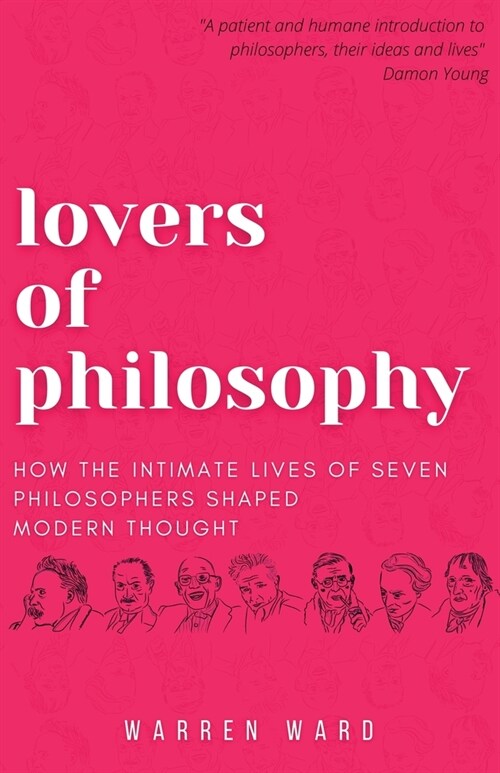 Lovers of Philosophy: How the Intimate Lives of Seven Philosophers Shaped Modern Thought (Paperback)