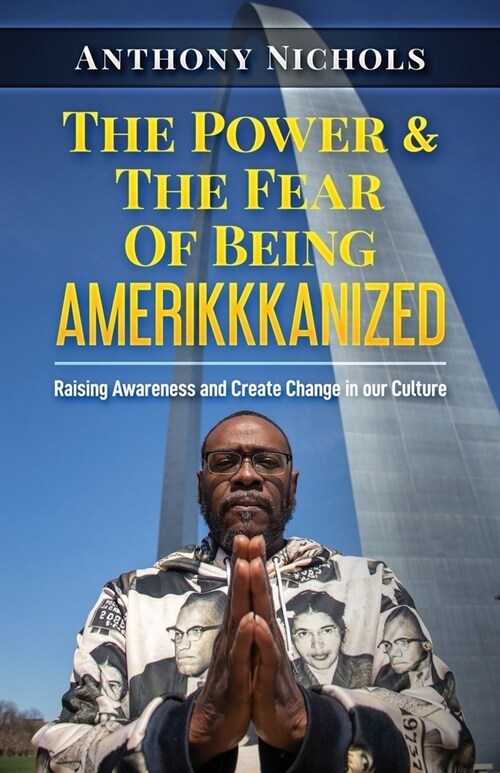 The Power & The Fear Of Being AMERIKKKANIZED: Raising Awareness and Create Change in our Culture (Paperback)