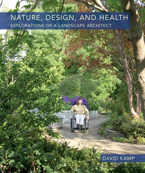 Nature, Design, and Health: Explorations of a Landscape Architect (Hardcover)