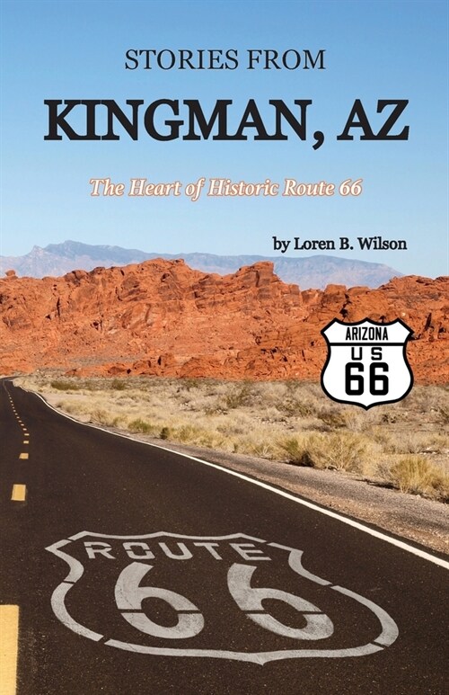 Stories from Kingman, AZ: The Heart of Historic Route 66 (Paperback)