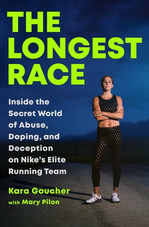 The Longest Race: Inside the Secret World of Abuse, Doping, and Deception on Nikes Elite Running Team (Hardcover)