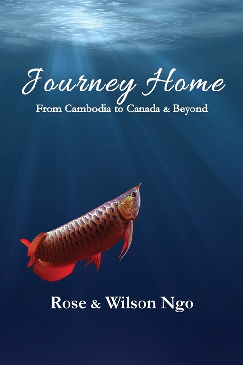 Journey Home: From Cambodia to Canada & Beyond (Paperback)