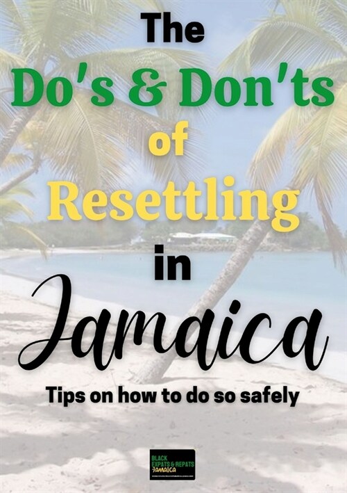 The Dos & Donts of Resettling in Jamaica: Tips on how to do so safely (Paperback)