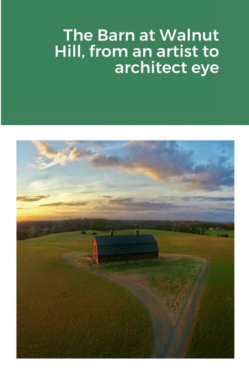 The Barn at Walnut Hill, from an artist to architect eye (Paperback)
