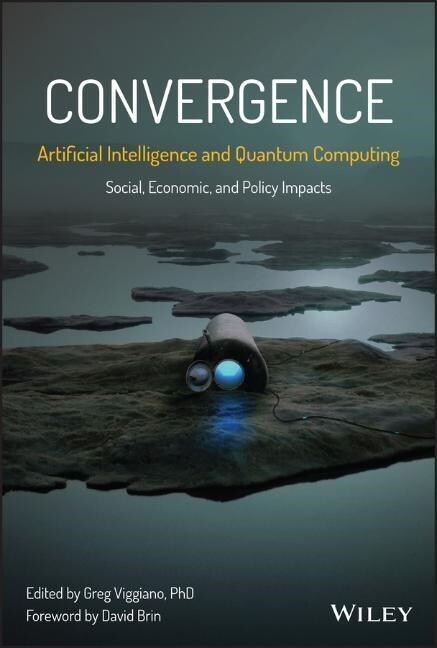 Convergence: Artificial Intelligence and Quantum Computing: Social, Economic, and Policy Impacts (Hardcover)