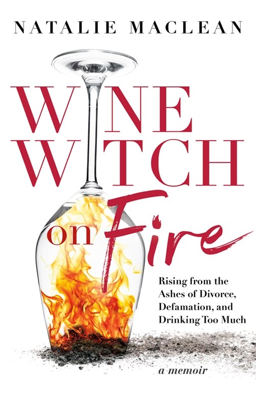 Wine Witch on Fire: Rising from the Ashes of Divorce, Defamation, and Drinking Too Much (Paperback)