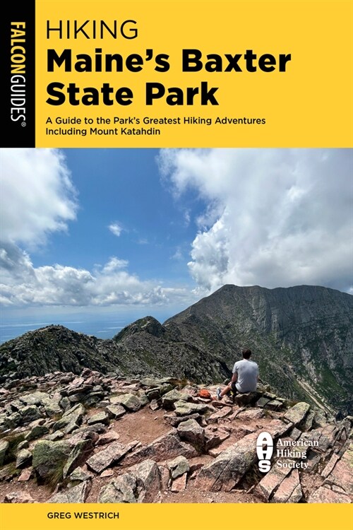 Hiking Maines Baxter State Park: A Guide to the Parks Greatest Hiking Adventures Including Mount Katahdin (Paperback, 2)