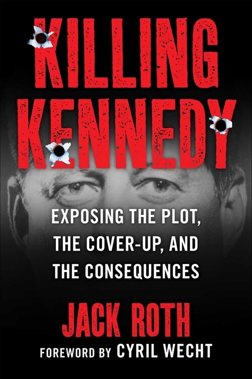 Killing Kennedy: Exposing the Plot, the Cover-Up, and the Consequences (Hardcover)