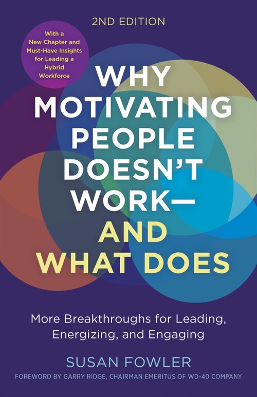 Why Motivating People Doesnt Work...and What Does, Second Edition: More Breakthroughs for Leading, Energizing, and Engaging (Paperback)