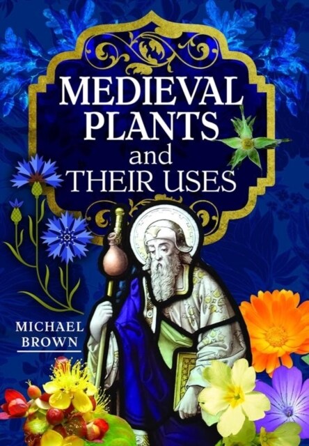 Medieval Plants and Their Uses (Hardcover)