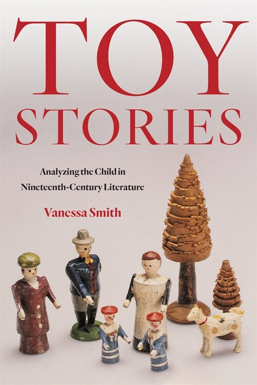 Toy Stories: Analyzing the Child in Nineteenth-Century Literature (Hardcover)