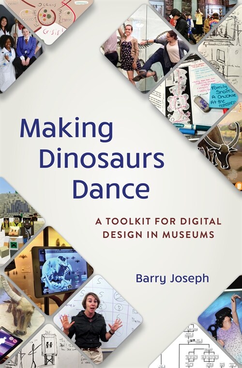 Making Dinosaurs Dance: A Toolkit for Digital Design in Museums (Paperback)