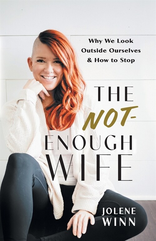 The Not-Enough Wife: Why We Look Outside Ourselves & How to Stop (Paperback)