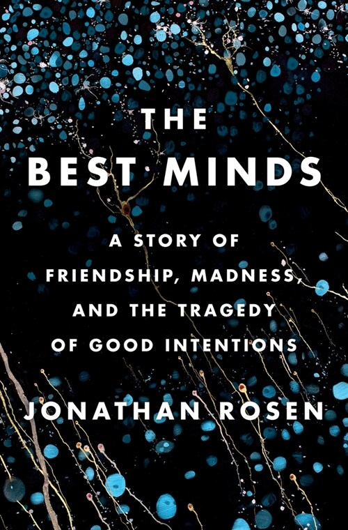 The Best Minds: A Story of Friendship, Madness, and the Tragedy of Good Intentions (Hardcover)