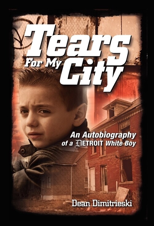 Tears For My City: An Autobiography of a Detroit White Boy (Hardcover)