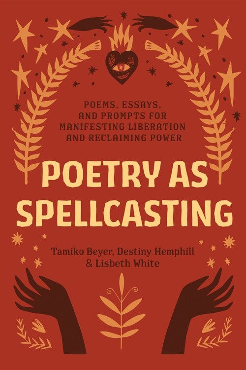 Poetry as Spellcasting: Poems, Essays, and Prompts for Manifesting Liberation and Reclaiming Power (Paperback)