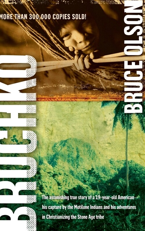 Bruchko: The Astonishing True Story of a 19 Year Old American, His Capture by the Motilone Indians and His Adventures in Christ (Hardcover)
