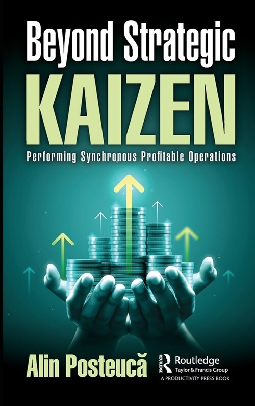 Beyond Strategic Kaizen : Performing Synchronous Profitable Operations (Hardcover)